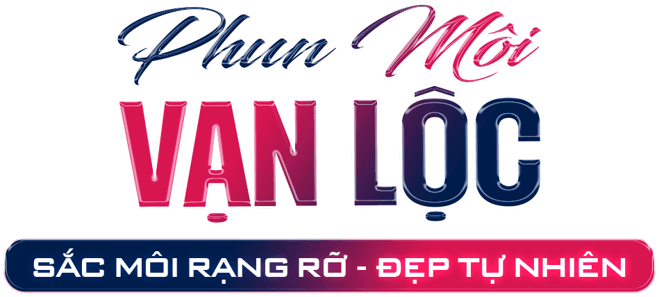 Phun môi Vạn Lộc - sắc môi rạng rỡ, đẹp tự nhiên